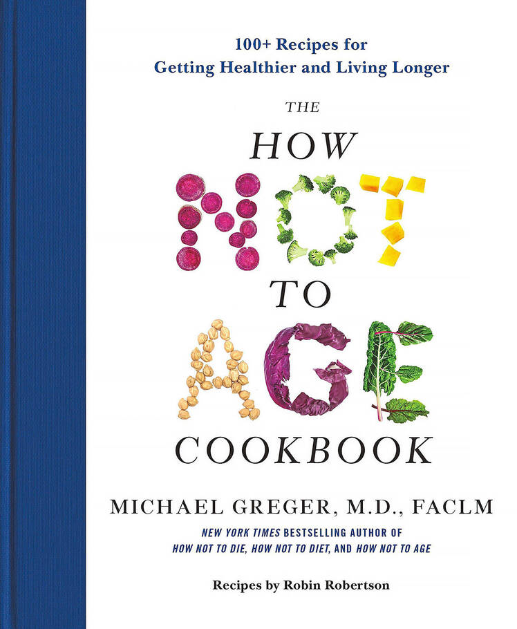 Recipes From Dr Michael Greger s The How Not To Age Cookbook Closer Recipes from dr michael greger s the how not to age cookbook closer